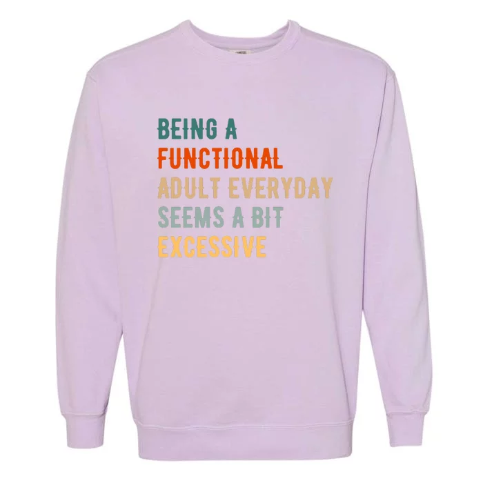 Being A Functional Adult Everyday Seems A Bit Excessive Garment-Dyed Sweatshirt