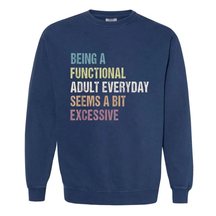 Being A Functional Adult Everyday Seems A Bit Excessive Garment-Dyed Sweatshirt