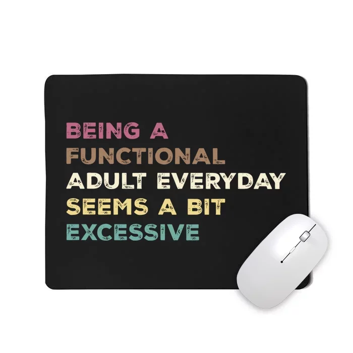 Being A Functional Adult Everyday Seems A Bit Excessive Mousepad