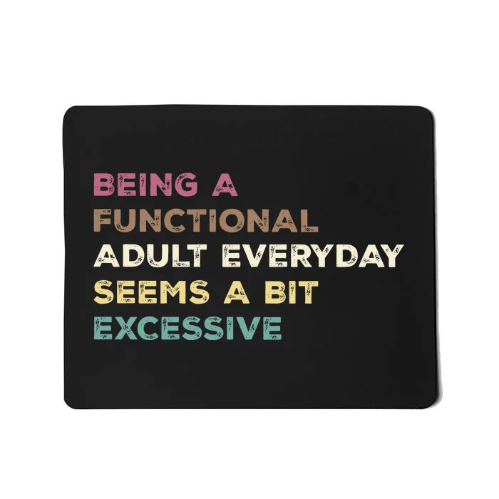 Being A Functional Adult Everyday Seems A Bit Excessive Mousepad