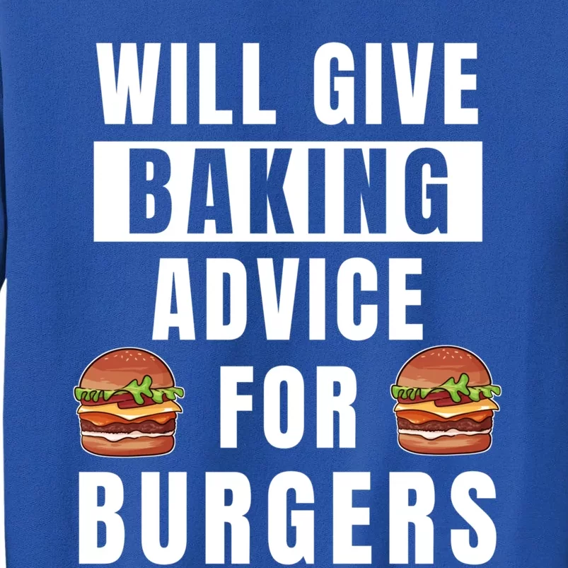 Baking Advice For Burgers Bakery Pastry Chef Funny Baker Meaningful Gift Tall Sweatshirt