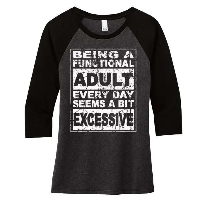 Being a Functional Adult Every Day Seems a Bit Excessive Women's Tri-Blend 3/4-Sleeve Raglan Shirt