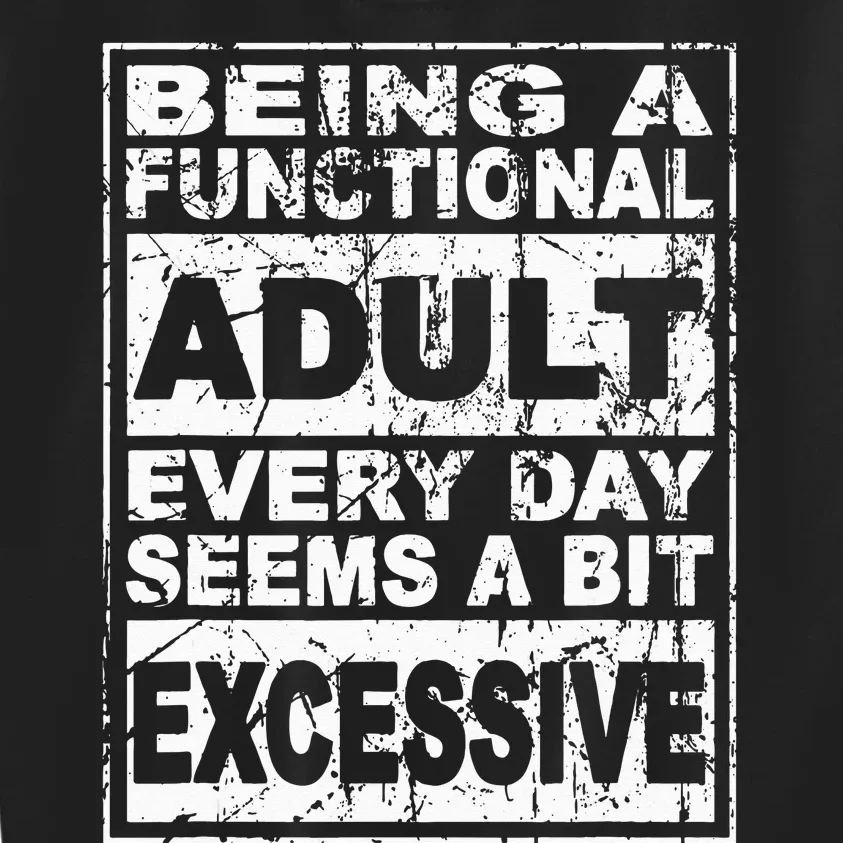 Being a Functional Adult Every Day Seems a Bit Excessive Kids Sweatshirt