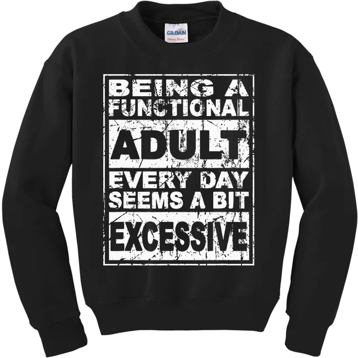 Being a Functional Adult Every Day Seems a Bit Excessive Kids Sweatshirt