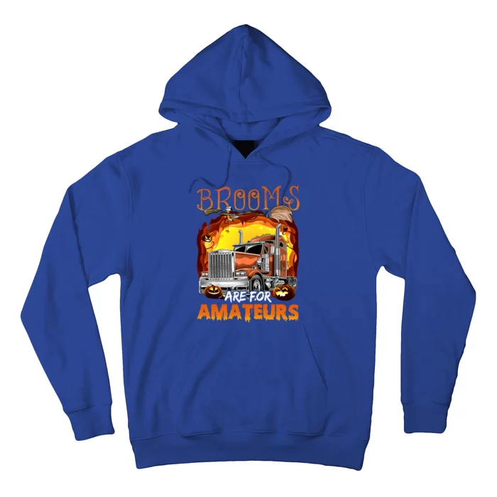 Brooms Are For Amateurs Funny Trucker Halloween Gift Hoodie