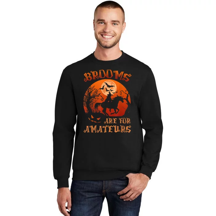 Brooms Are For Amateurs Witch Riding Horse Halloween Wo Tall Sweatshirt