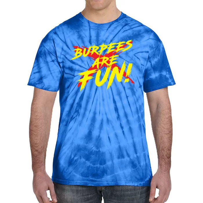 Burpees Are Fun Sarcastic Funny Exercise Workout Trainer Meaningful Gift Tie-Dye T-Shirt