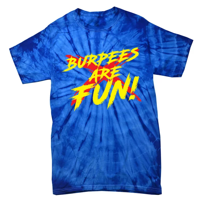 Burpees Are Fun Sarcastic Funny Exercise Workout Trainer Meaningful Gift Tie-Dye T-Shirt