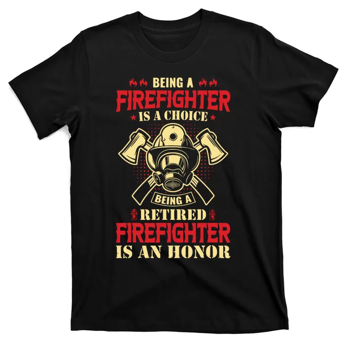 Being A Firefighter Is A Choice Being A Retired Is An Honor T-Shirt