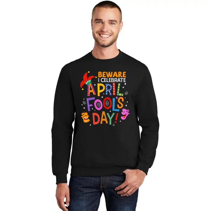 Beware April Fool's Day April 1st Funny Gift Idea Trending Tall Sweatshirt