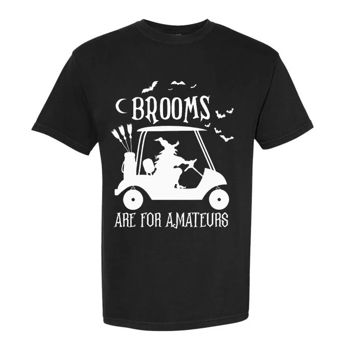 Brooms Are For Amateurs Witch Riding Golf Cart Halloween Garment-Dyed Heavyweight T-Shirt