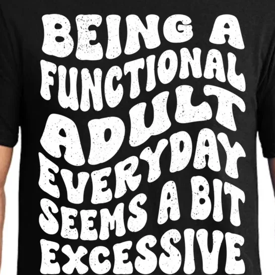 Being A Functional Adult Everyday Seems A Bit Excessive Funny Gift Pajama Set