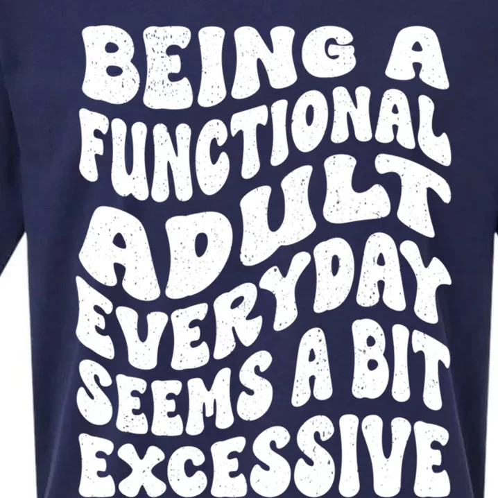 Being A Functional Adult Everyday Seems A Bit Excessive Funny Gift Sueded Cloud Jersey T-Shirt