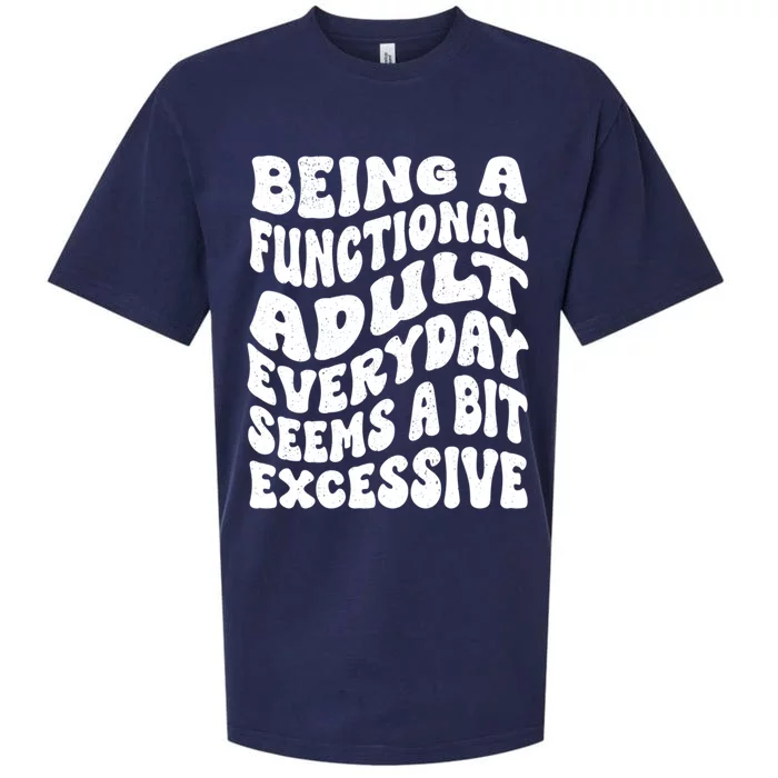 Being A Functional Adult Everyday Seems A Bit Excessive Funny Gift Sueded Cloud Jersey T-Shirt