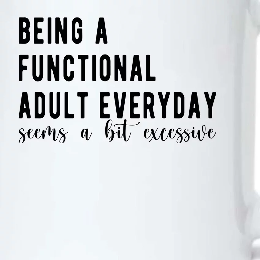 Being A Functional Adult Everyday Seems A Bit Excessive Funny Black Color Changing Mug