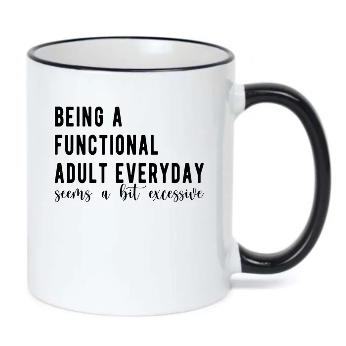 Being A Functional Adult Everyday Seems A Bit Excessive Funny Black Color Changing Mug