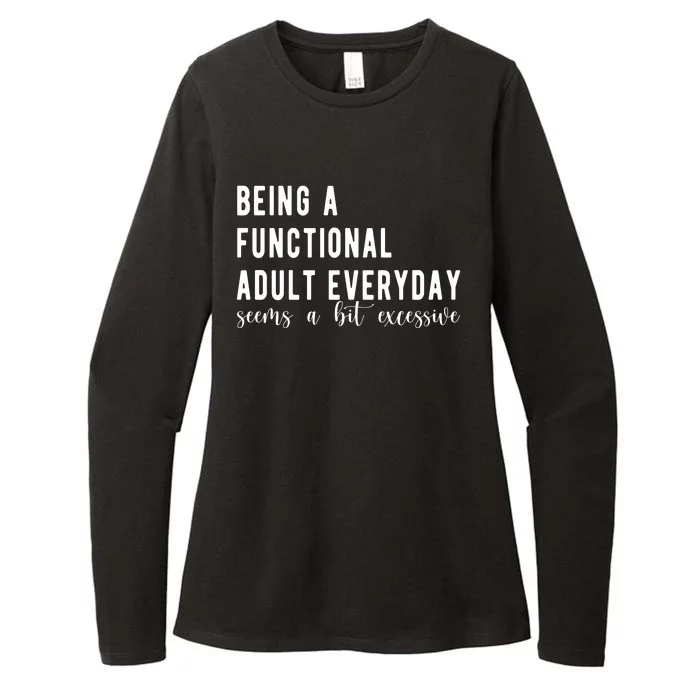 Being A Functional Adult Everyday Seems A Bit Excessive Funny Womens CVC Long Sleeve Shirt