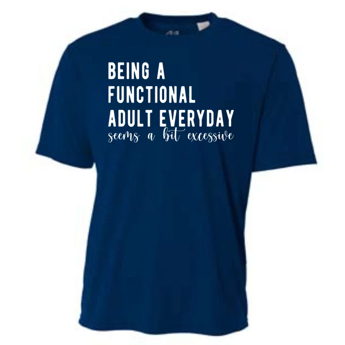 Being A Functional Adult Everyday Seems A Bit Excessive Funny Cooling Performance Crew T-Shirt