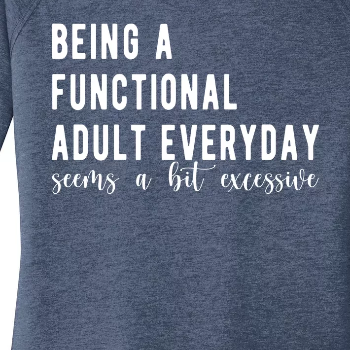 Being A Functional Adult Everyday Seems A Bit Excessive Funny Women's Perfect Tri Tunic Long Sleeve Shirt