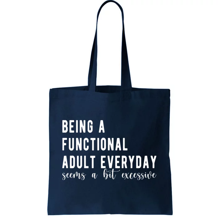 Being A Functional Adult Everyday Seems A Bit Excessive Funny Tote Bag