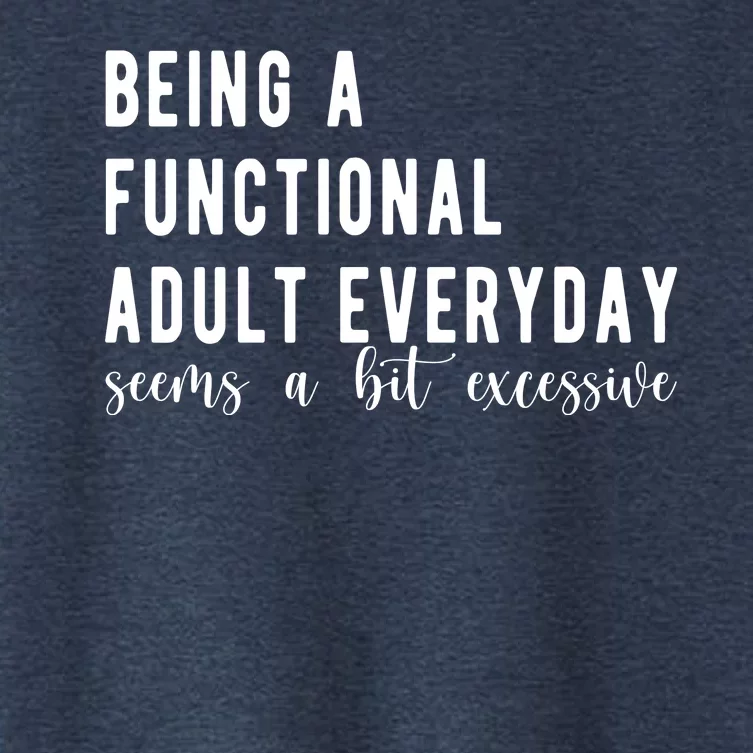 Being A Functional Adult Everyday Seems A Bit Excessive Funny Women's Crop Top Tee