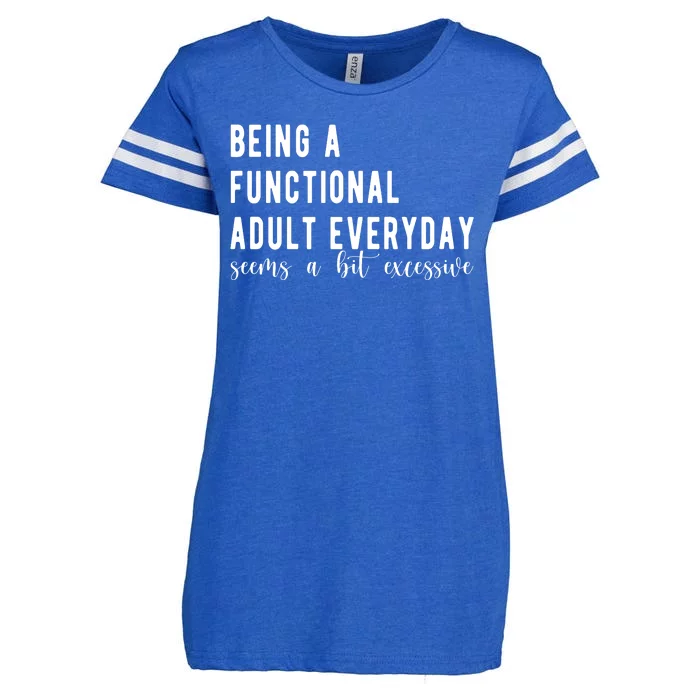 Being A Functional Adult Everyday Seems A Bit Excessive Funny Enza Ladies Jersey Football T-Shirt