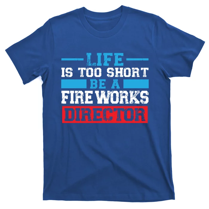 Be A Fireworks Director Firework Director Gift T-Shirt