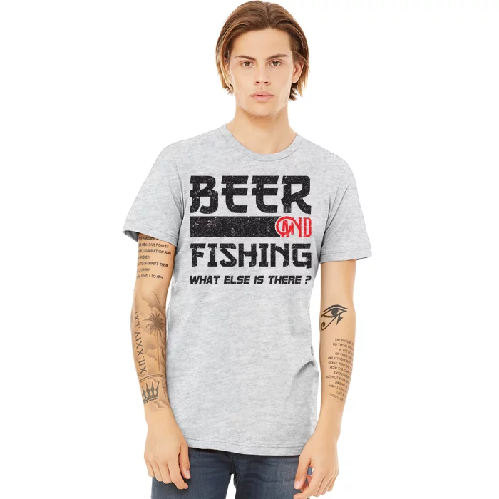 Beer And Fishing What Else Is There Funny Fishing Meme Premium T-Shirt