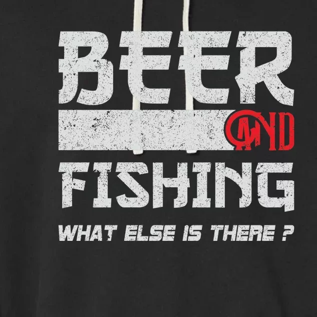 Beer And Fishing What Else Is There Funny Fishing Meme Garment-Dyed Fleece Hoodie