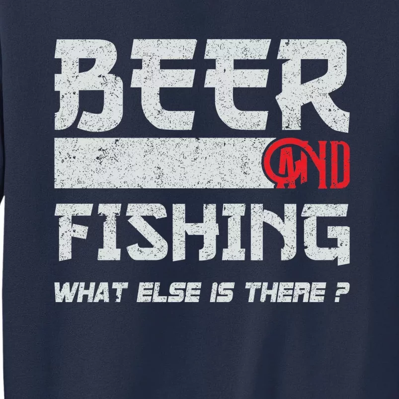 Beer And Fishing What Else Is There Funny Fishing Meme Sweatshirt