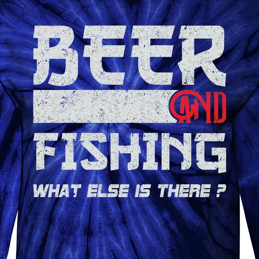 Beer And Fishing What Else Is There Funny Fishing Meme Tie-Dye Long Sleeve Shirt