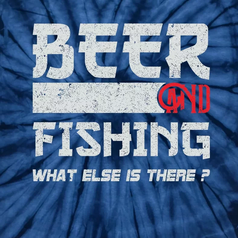 Beer And Fishing What Else Is There Funny Fishing Meme Tie-Dye T-Shirt