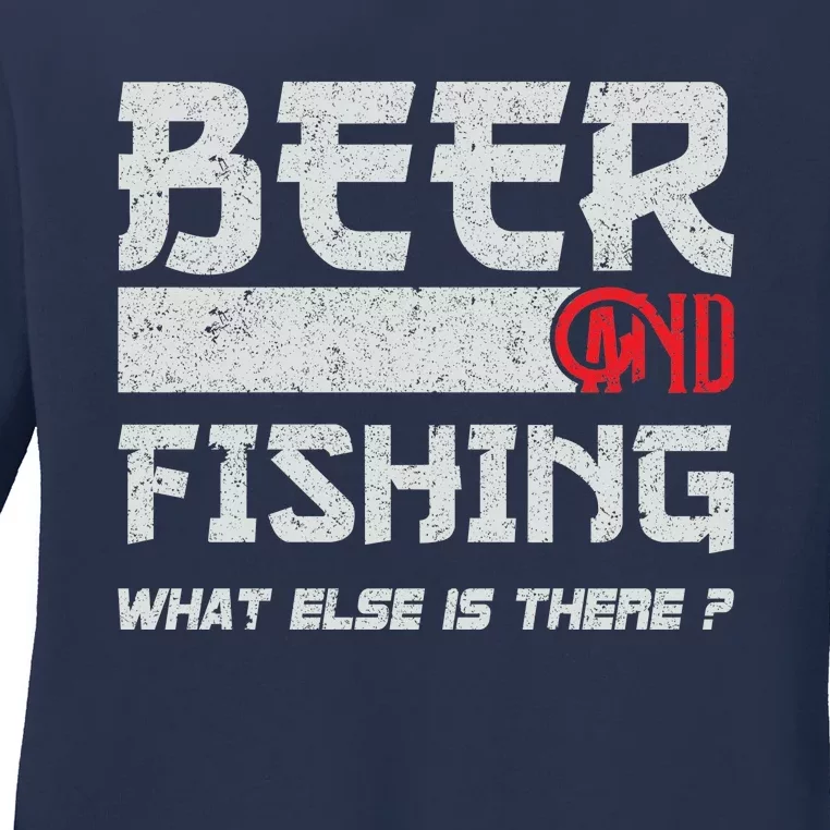 Beer And Fishing What Else Is There Funny Fishing Meme Ladies Long Sleeve Shirt