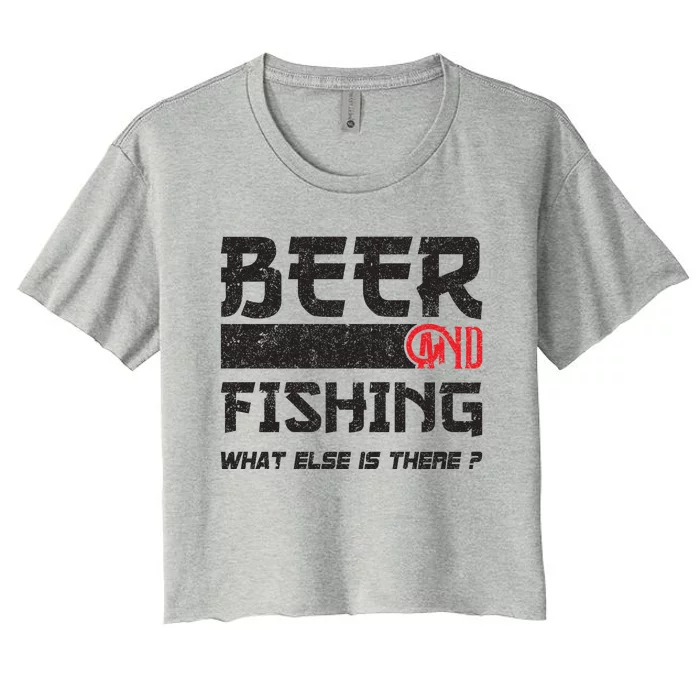 Beer And Fishing What Else Is There Funny Fishing Meme Women's Crop Top Tee