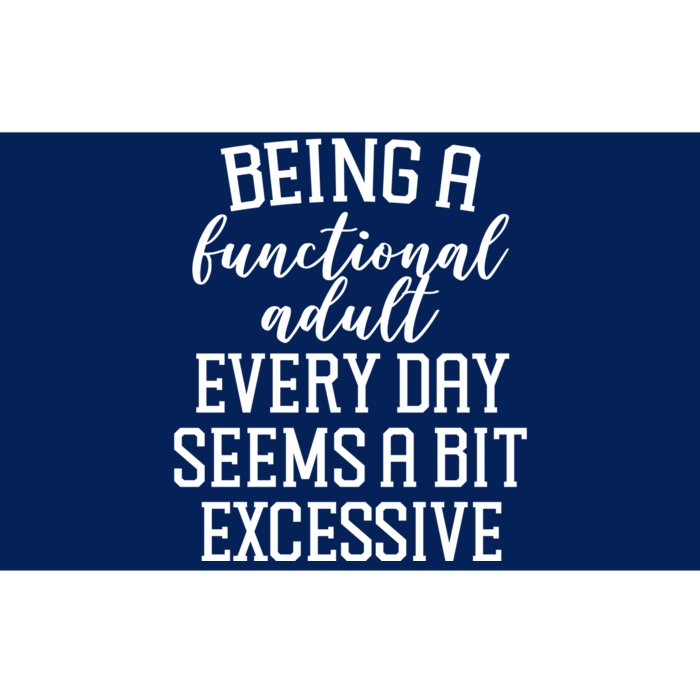 Being A Functional Adult Every Day Seems A Bit Excessive Funny Bumper Sticker