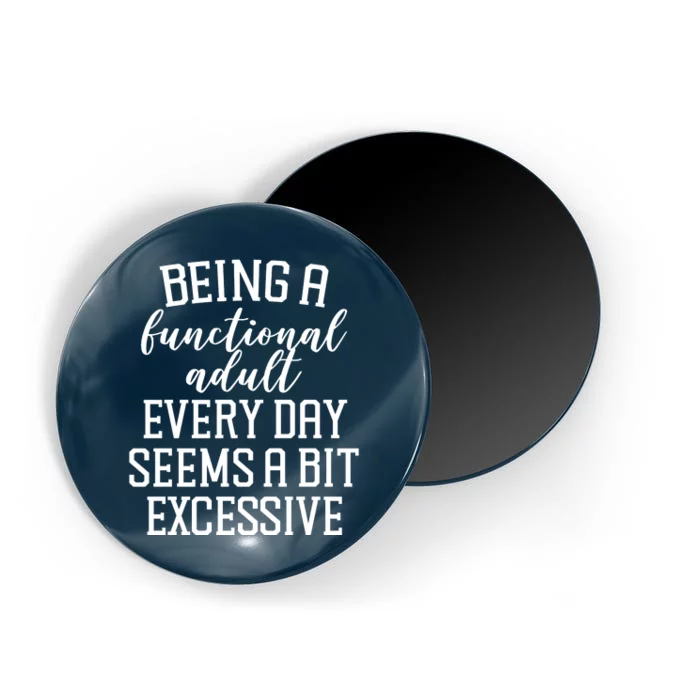 Being A Functional Adult Every Day Seems A Bit Excessive Funny Magnet