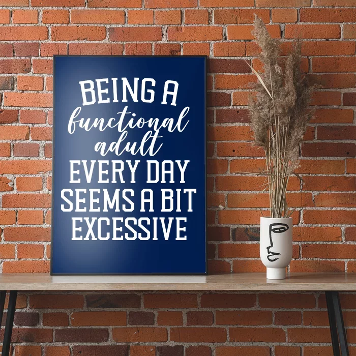 Being A Functional Adult Every Day Seems A Bit Excessive Funny Poster