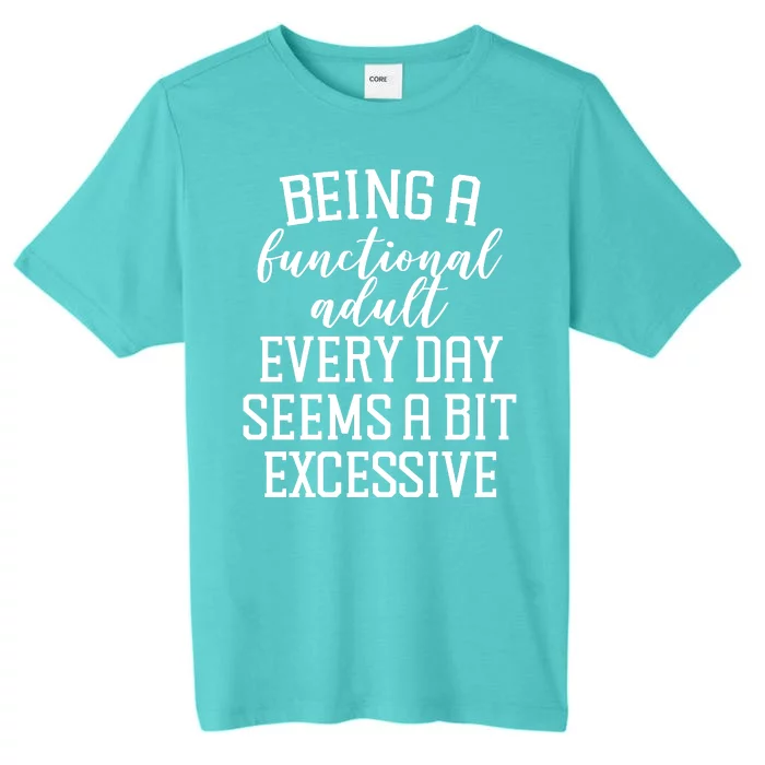 Being A Functional Adult Every Day Seems A Bit Excessive Funny ChromaSoft Performance T-Shirt