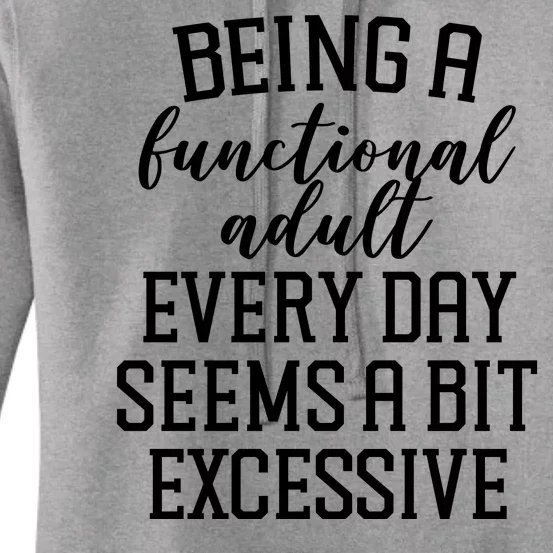 Being A Functional Adult Every Day Seems A Bit Excessive Funny Women's Pullover Hoodie