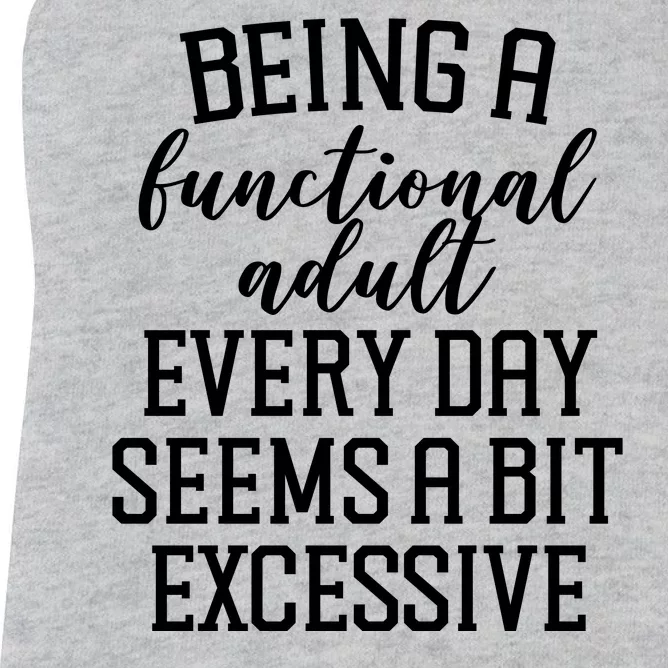 Being A Functional Adult Every Day Seems A Bit Excessive Funny Women's Racerback Tank