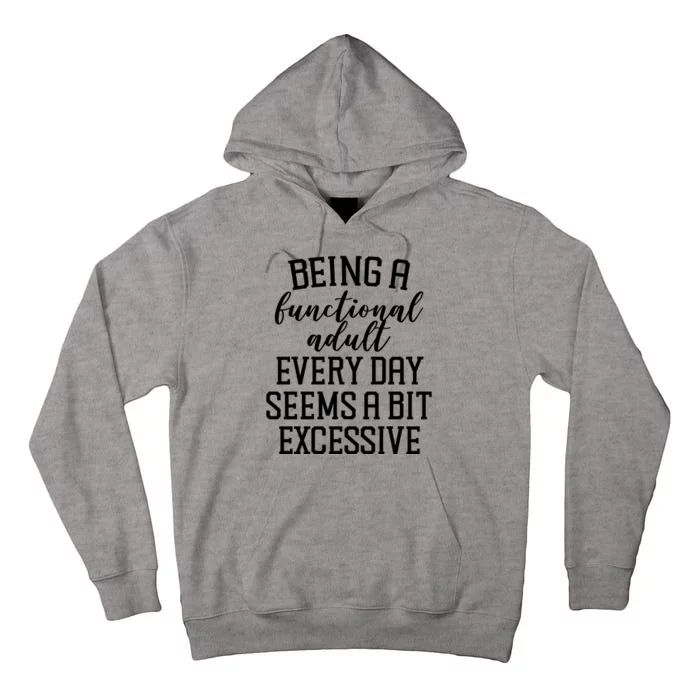 Being A Functional Adult Every Day Seems A Bit Excessive Funny Tall Hoodie