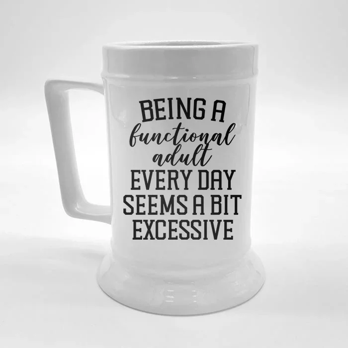 Being A Functional Adult Every Day Seems A Bit Excessive Funny Front & Back Beer Stein