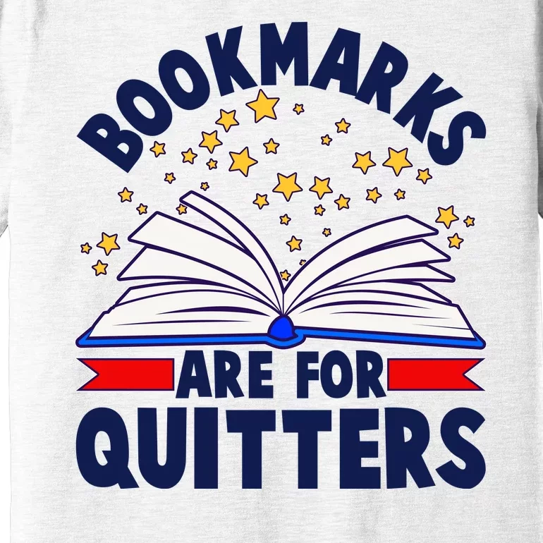 Bookmarks Are For Quitters Book Lover Reading Fan Premium T-Shirt