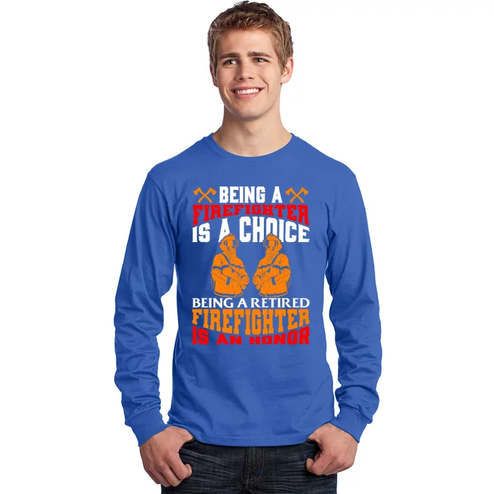 Being A Firefighter Is A Choice Retired Firefighter An Honor Funny Gift Long Sleeve Shirt