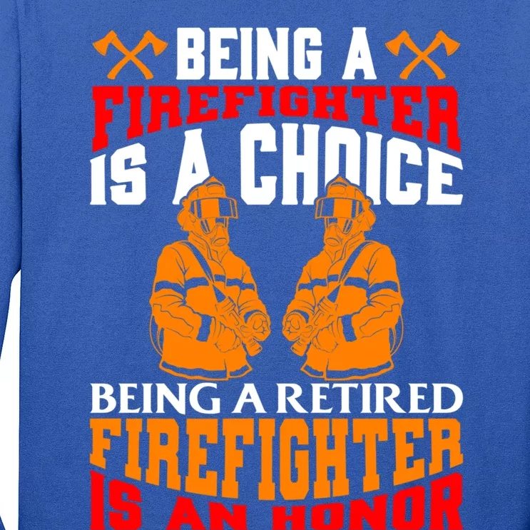 Being A Firefighter Is A Choice Retired Firefighter An Honor Funny Gift Long Sleeve Shirt