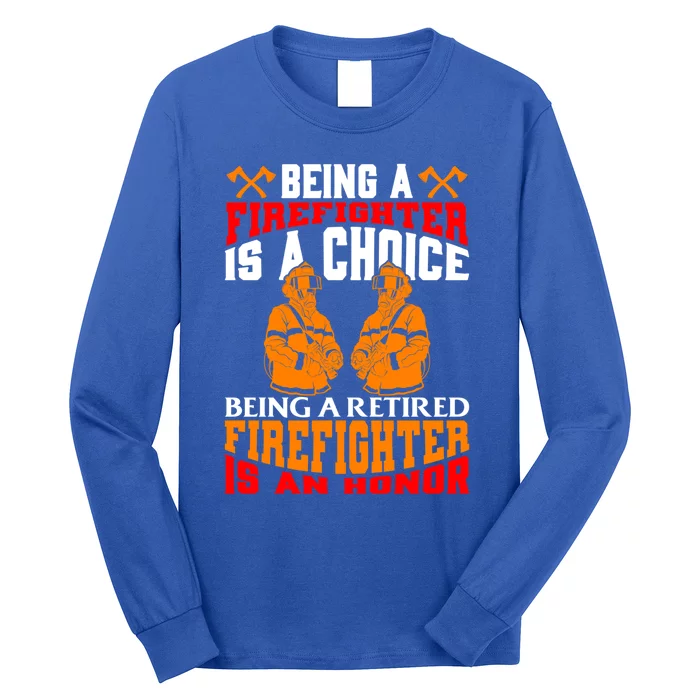 Being A Firefighter Is A Choice Retired Firefighter An Honor Funny Gift Long Sleeve Shirt