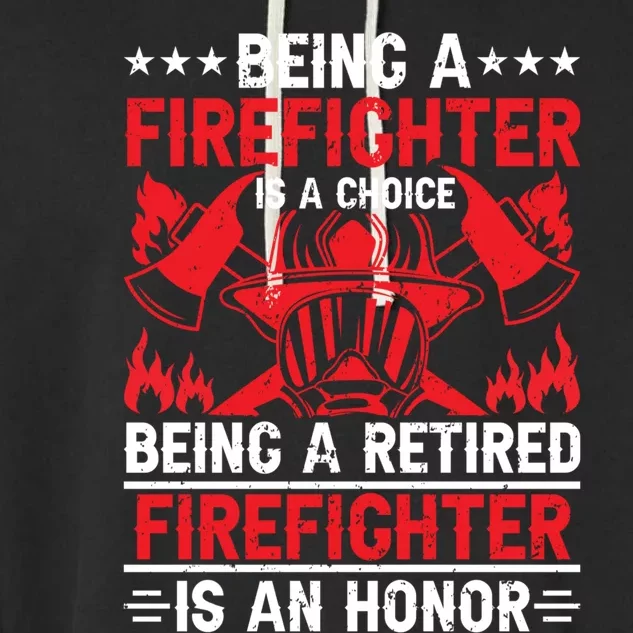 Being A Firefighter Is A Choice Retired Firefighter Is Honor Cool Gift Garment-Dyed Fleece Hoodie