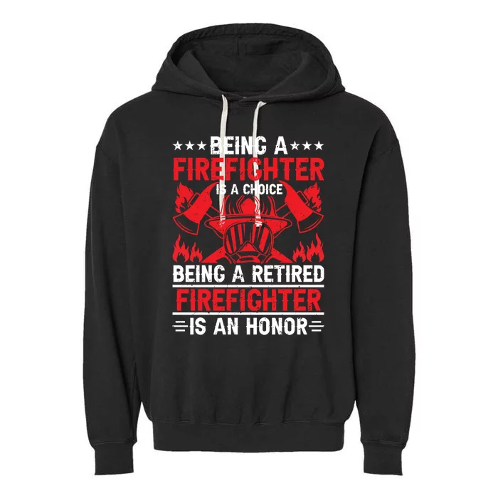 Being A Firefighter Is A Choice Retired Firefighter Is Honor Cool Gift Garment-Dyed Fleece Hoodie