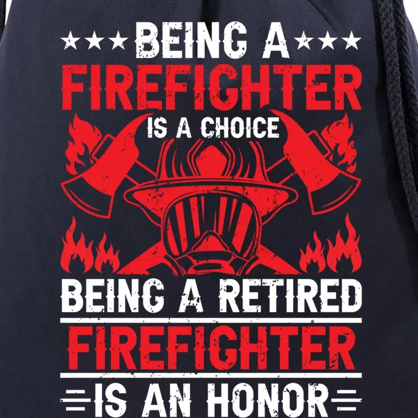 Being A Firefighter Is A Choice Retired Firefighter Is Honor Cool Gift Drawstring Bag