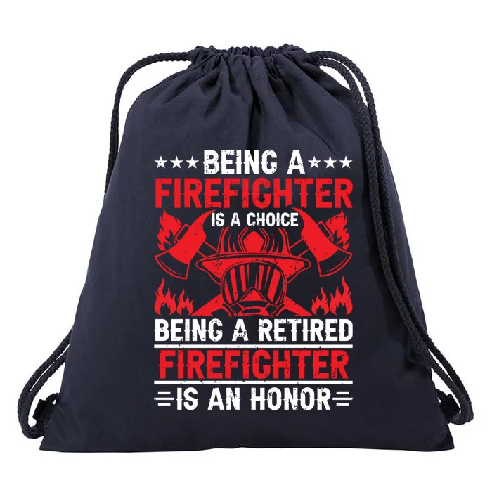 Being A Firefighter Is A Choice Retired Firefighter Is Honor Cool Gift Drawstring Bag